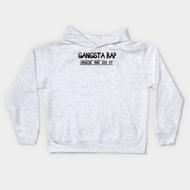 Gangsta Rap Made me do it Kids Hoodie by KC Happy Shop